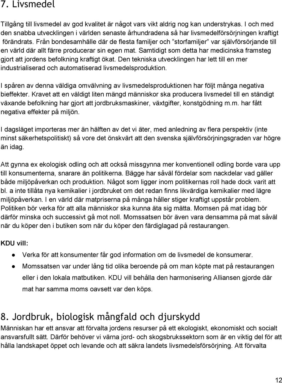 Från bondesamhälle där de flesta familjer och storfamiljer var självförsörjande till en värld där allt färre producerar sin egen mat.