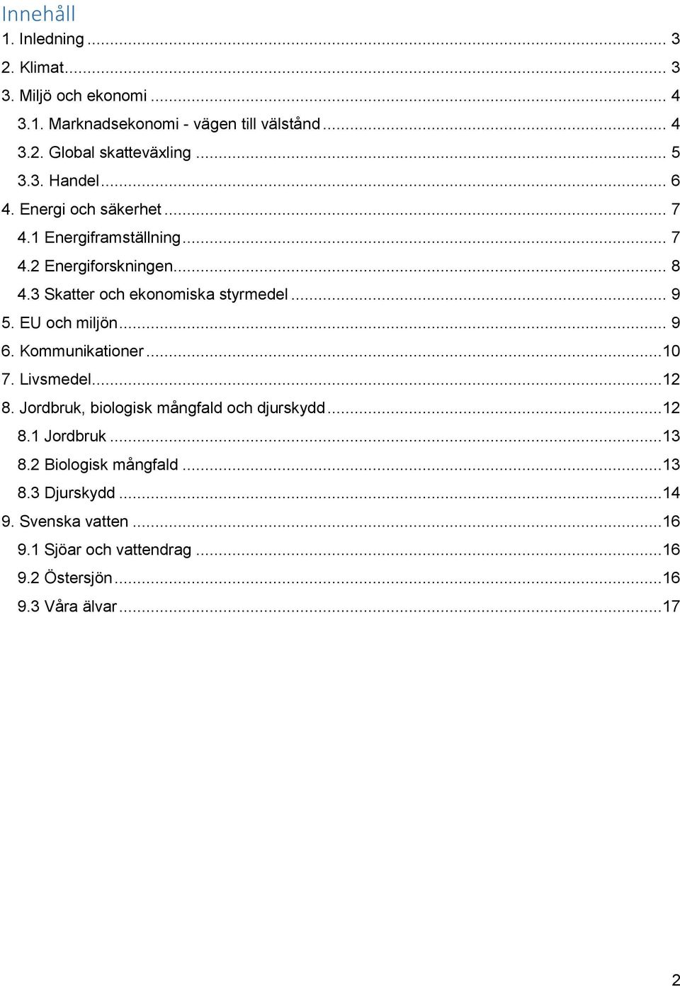 3 Skatter och ekonomiska styrmedel... 9 5. EU och miljön... 9 6. Kommunikationer...10 7. Livsmedel...12 8.