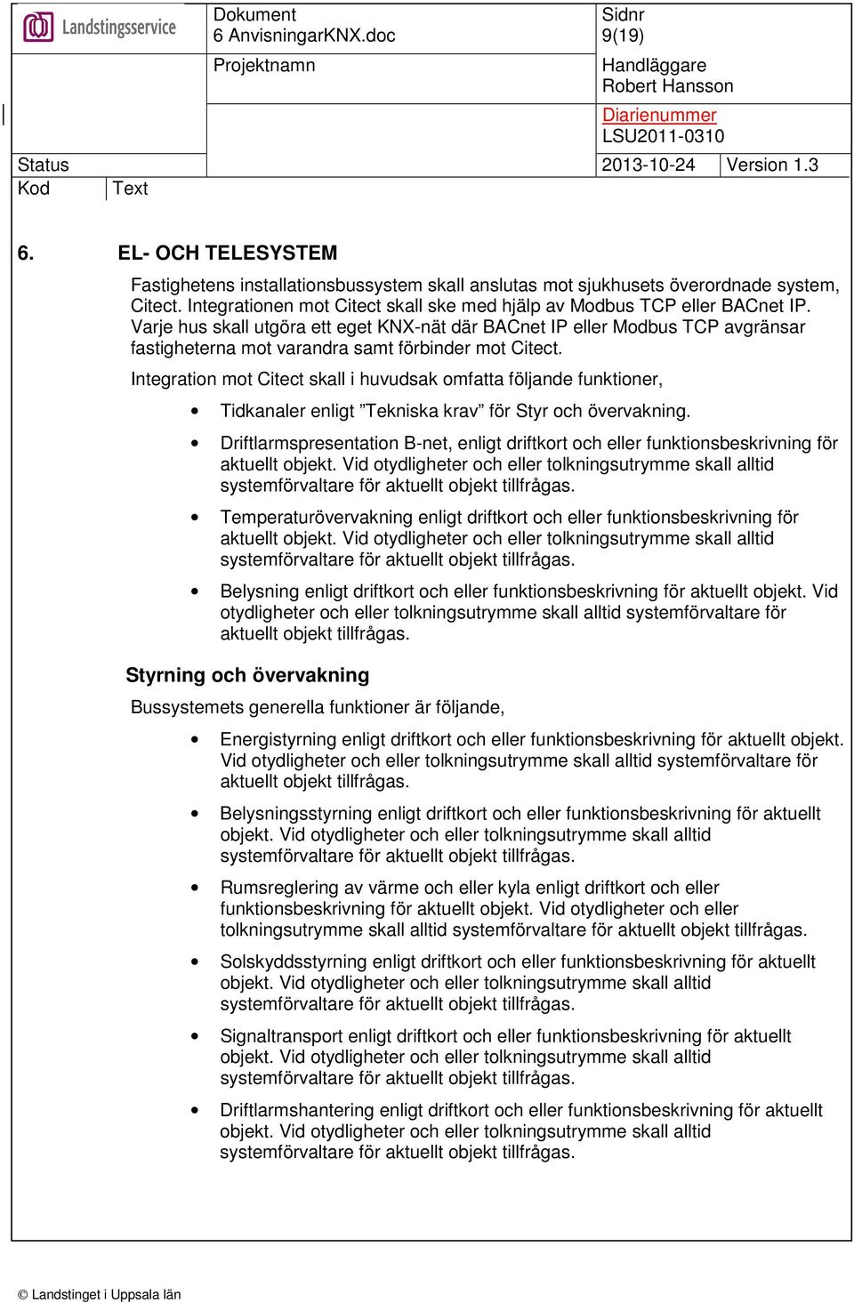 Integration mot Citect skall i huvudsak omfatta följande funktioner, Tidkanaler enligt Tekniska krav för Styr och övervakning.