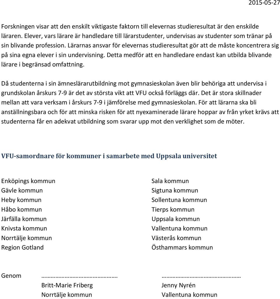 Lärarnas ansvar för elevernas studieresultat gör att de måste koncentrera sig på sina egna elever i sin undervisning.