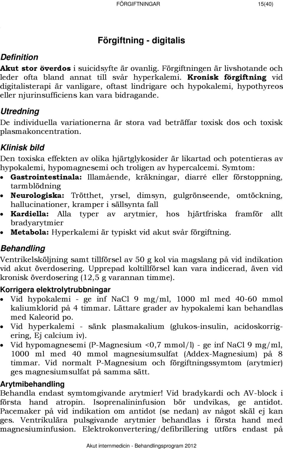 430BUtredning De individuella variationerna är stora vad beträffar toxisk dos och toxisk plasmakoncentration.