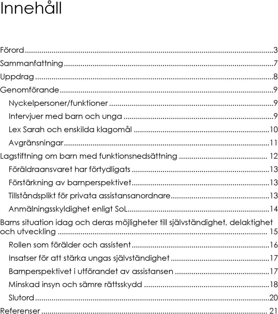 ..13 Tillståndsplikt för privata assistansanordnare...13 Anmälningsskyldighet enligt SoL.