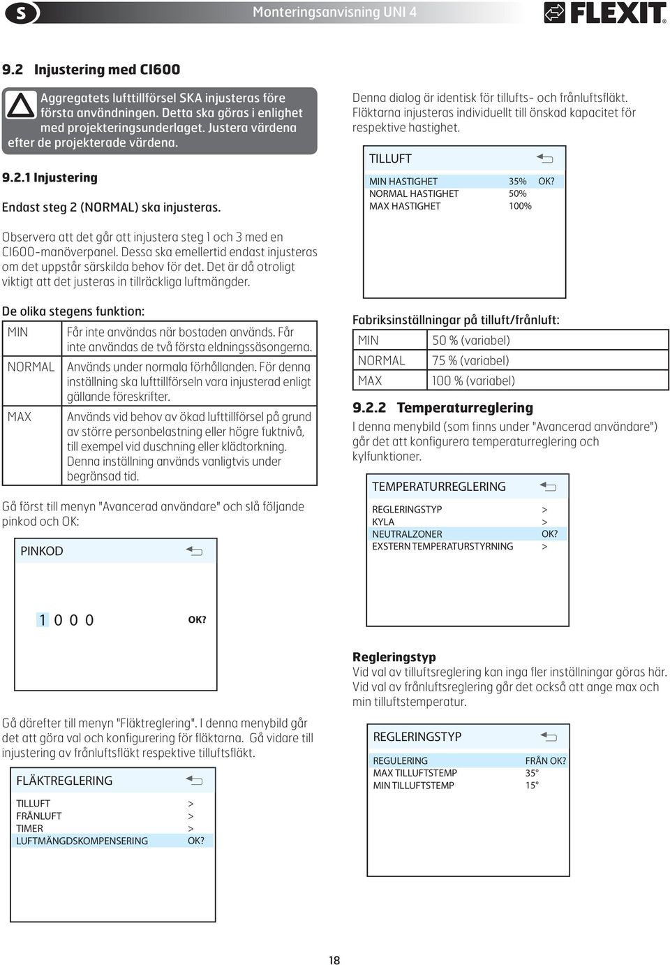 2 Injustering med CI600 INSTÄLLNINGAR TIMER TEMPERATURE REGULATION Denna dialog FAN är identisk REGULATION Aggregatets START lufttillförsel UP MENU SKA injusteras före för tillufts- och