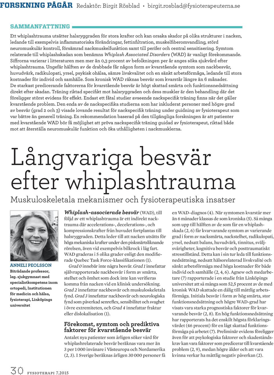 fettinfiltration, muskelfiberomvandling, störd neuromuskulär kontroll, försämrad nackmuskelfunktion samt till perifer och central sensitisering.