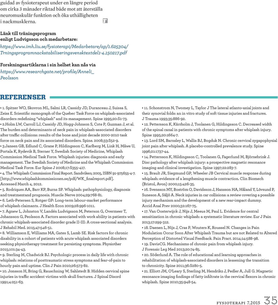 pdf Forskningsartiklarna i sin helhet kan nås via https://www.researchgate.net/profile/anneli_ Peolsson REFERENSER 1. Spitzer WO, Skovron ML, Salmi LR, Cassidy JD, Duranceau J, Suissa S, Zeiss E.