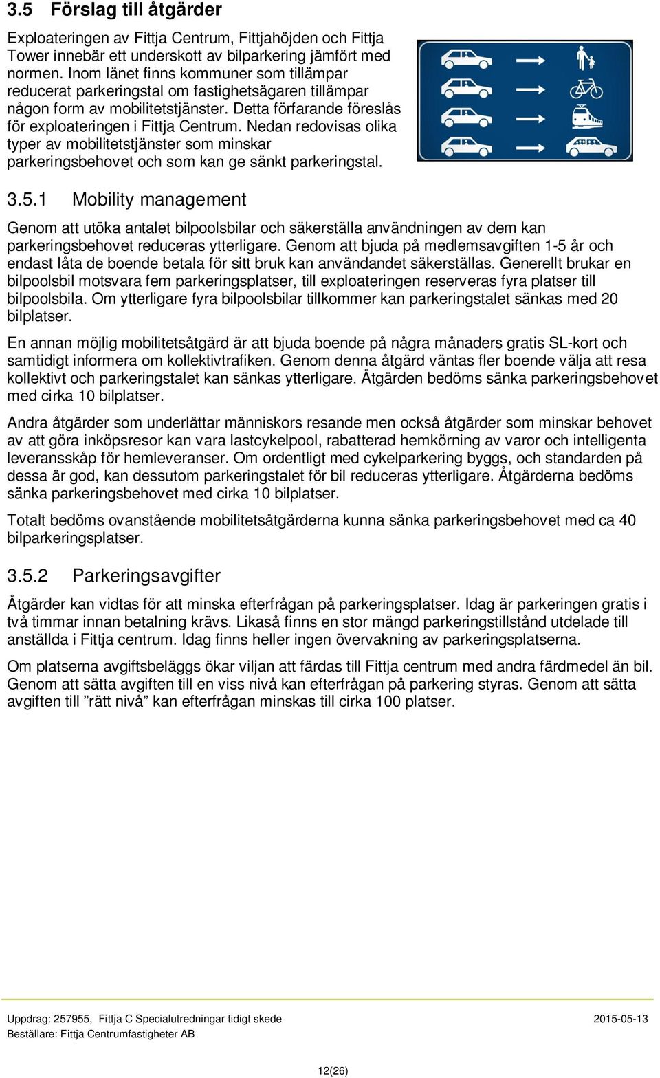 Nedan redovisas olika typer av mobilitetstjänster som minskar parkeringsbehovet och som kan ge sänkt parkeringstal. 3.5.