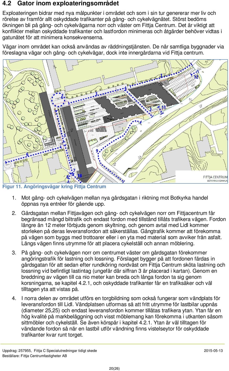 Det är viktigt att konflikter mellan oskyddade trafikanter och lastfordon minimeras och åtgärder behöver vidtas i gatunätet för att minimera konsekvenserna.