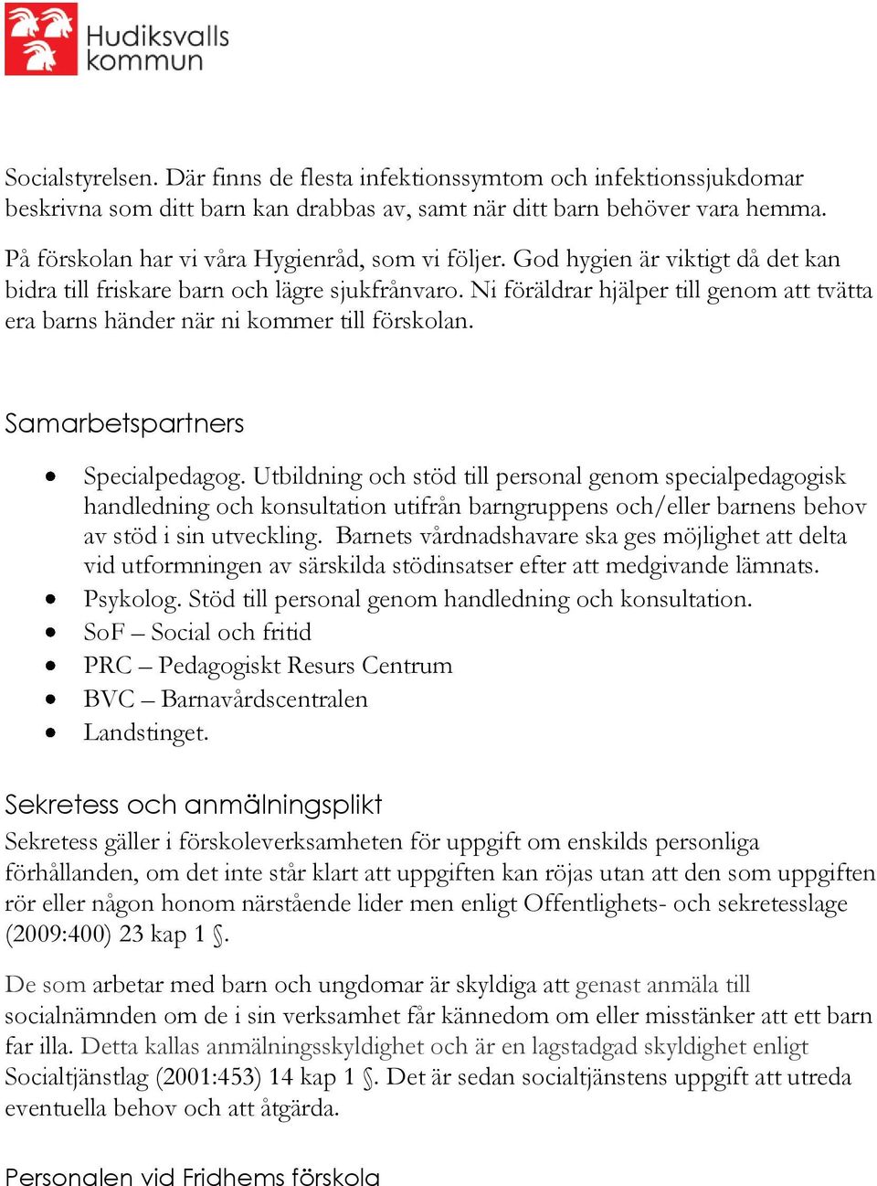 Ni föräldrar hjälper till genom att tvätta era barns händer när ni kommer till förskolan. Samarbetspartners Specialpedagog.