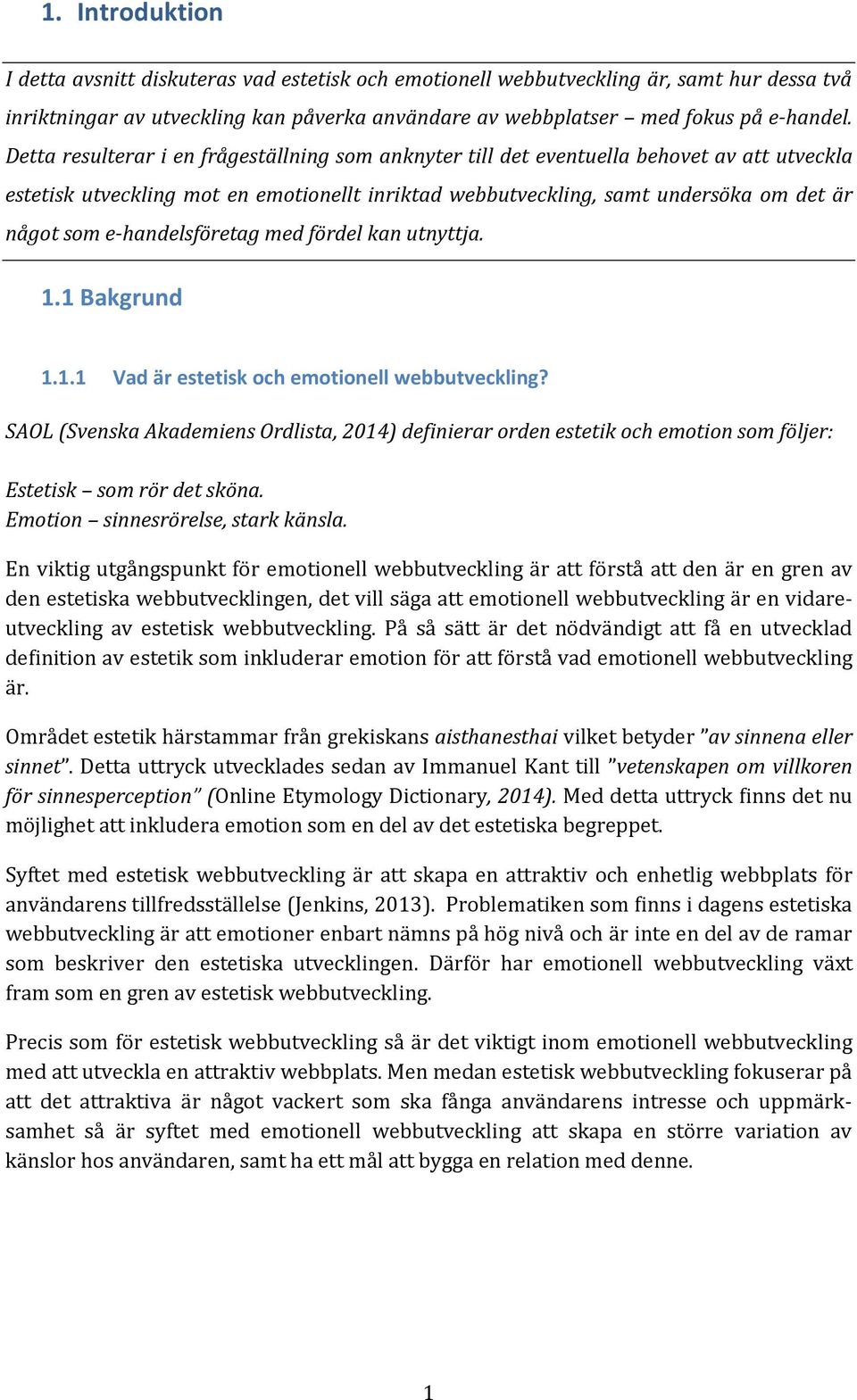 e-handelsföretag med fördel kan utnyttja. 1.1 Bakgrund 1.1.1 Vad är estetisk och emotionell webbutveckling?