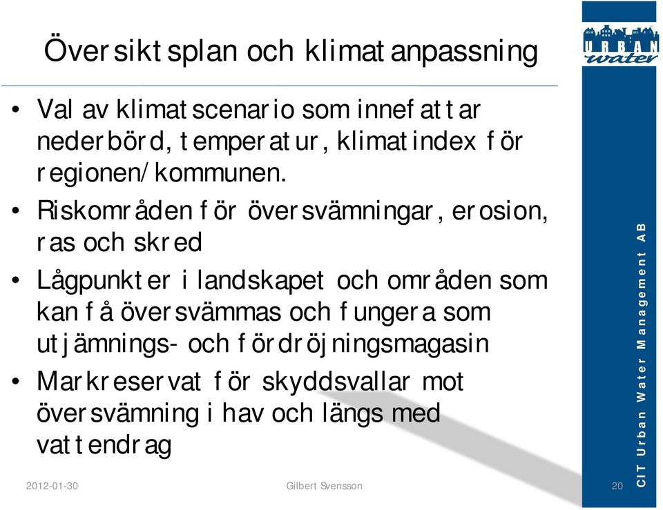 Riskområden för översvämningar, erosion, ras och skred Lågpunkter i landskapet och områden