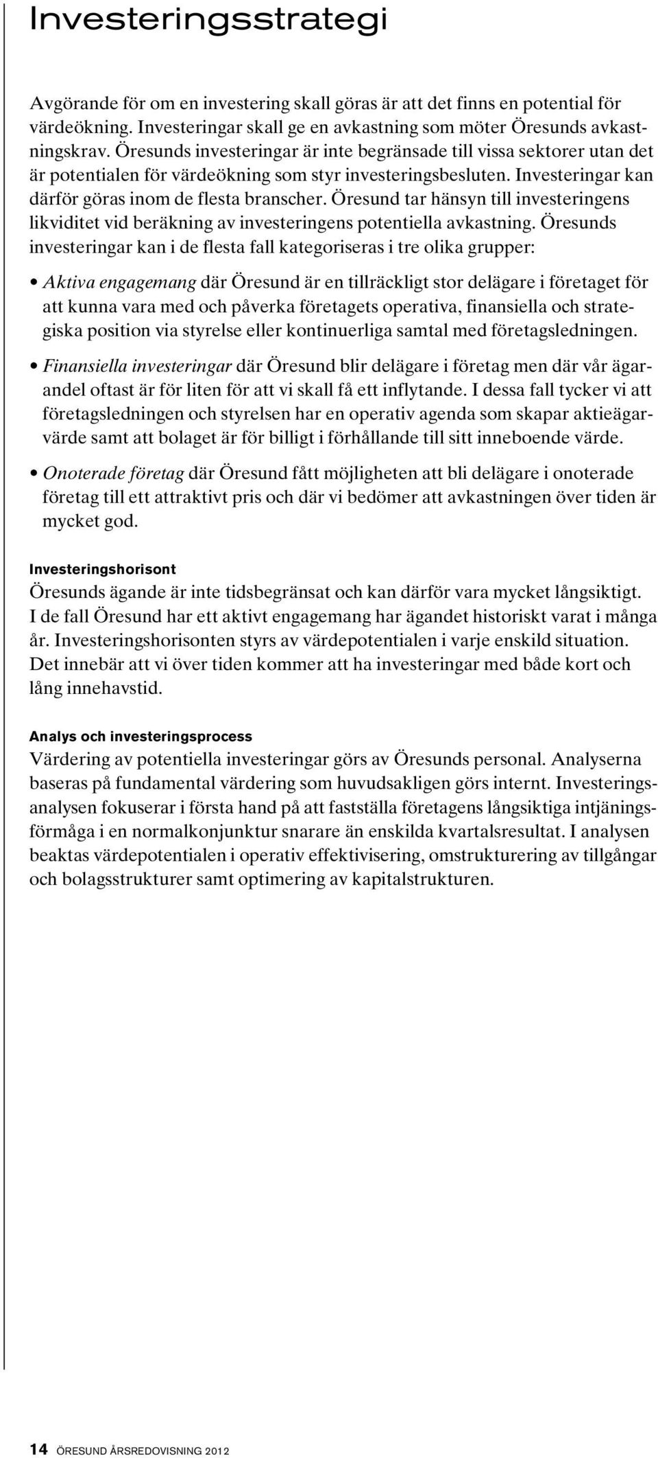 Öresund tar hänsyn till investeringens likviditet vid beräkning av investeringens potentiella avkastning.