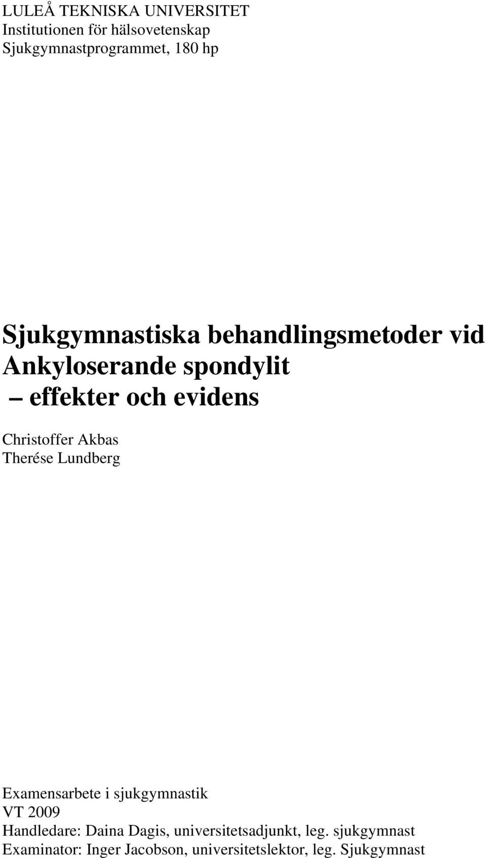 Christoffer Akbas Therése Lundberg Examensarbete i sjukgymnastik VT 2009 Handledare: Daina