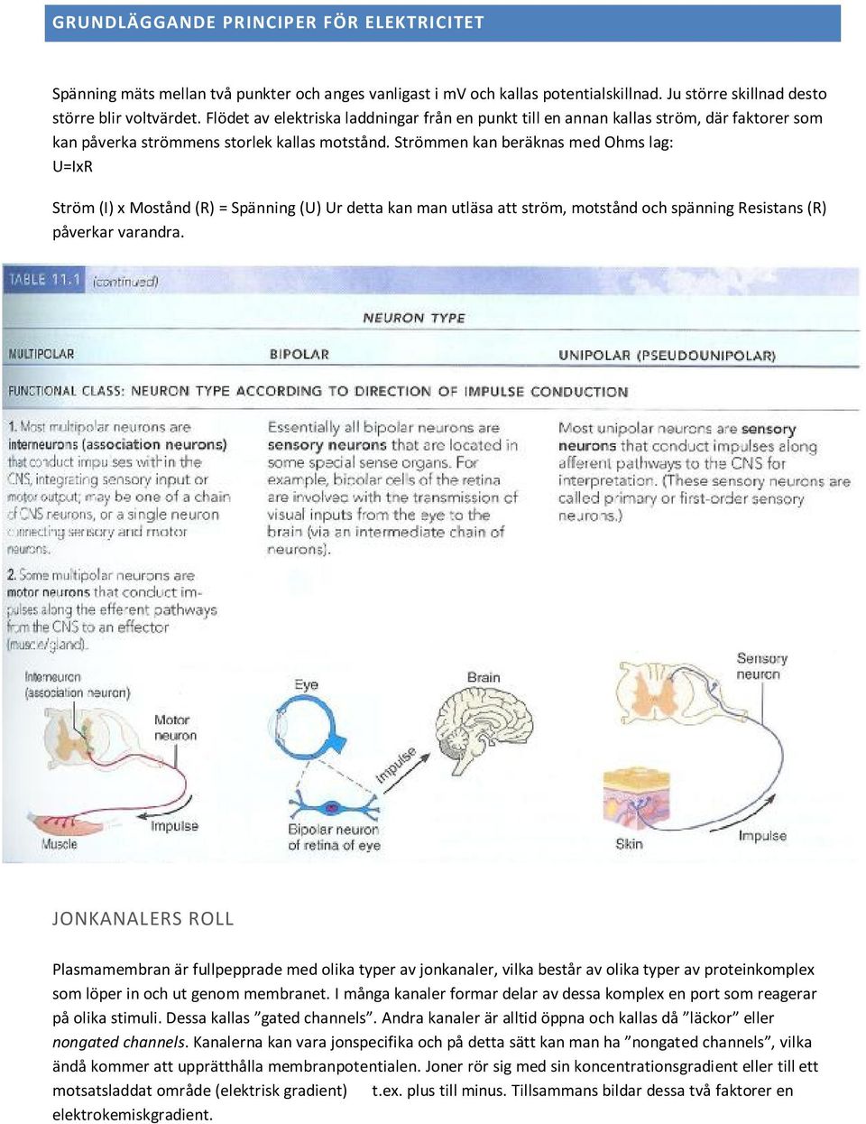 Strömmen kan beräknas med Ohms lag: U=IxR Ström (I) x Mostånd (R) = Spänning (U) Ur detta kan man utläsa att ström, motstånd och spänning Resistans (R) påverkar varandra.