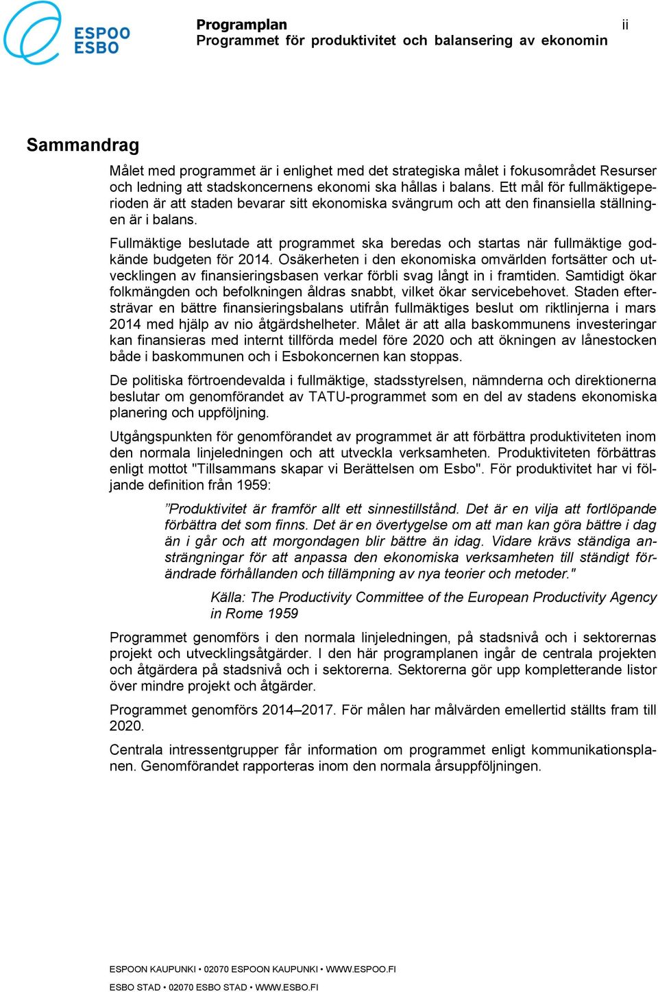 Fullmäktige beslutade att programmet ska beredas och startas när fullmäktige godkände budgeten för 2014.