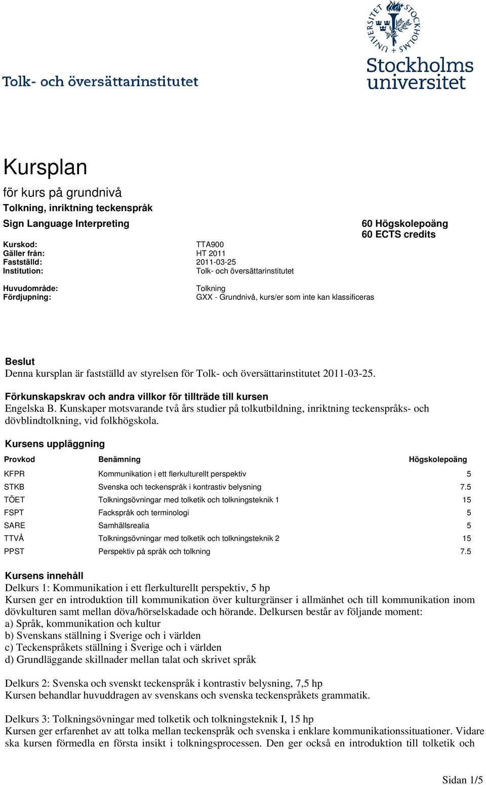 översättarinstitutet 2011-03-25. Förkunskapskrav och andra villkor för tillträde till kursen Engelska B.