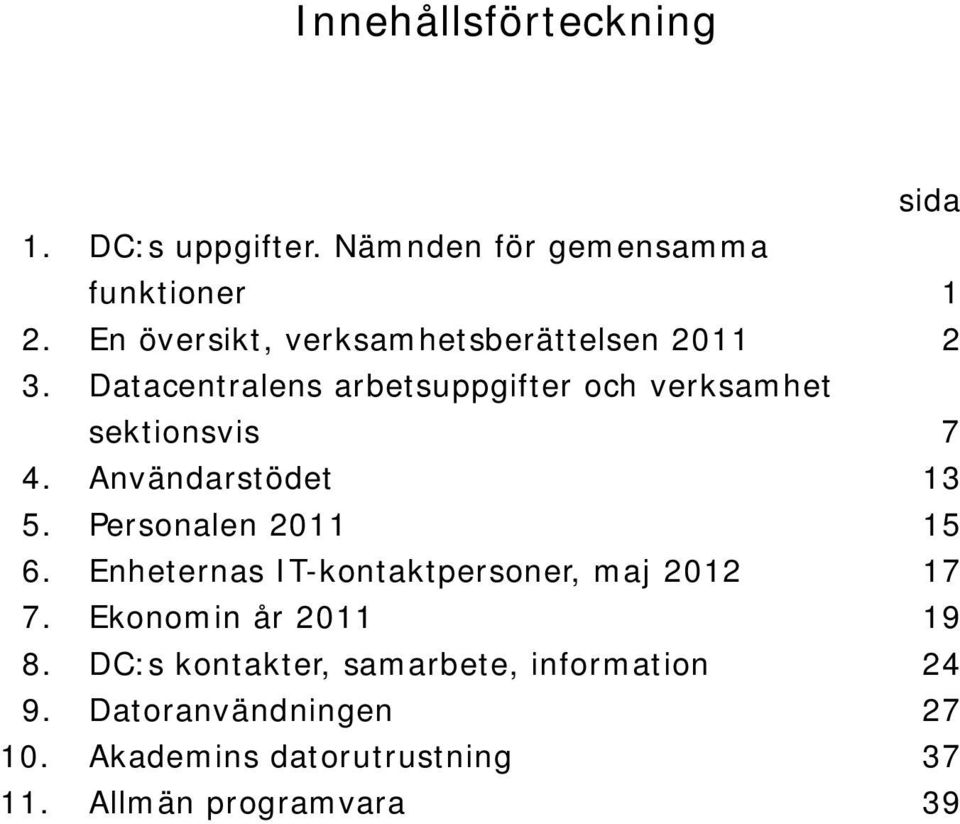 Datacentralens arbetsuppgifter ch verksamhet sektinsvis 7 4. Användarstödet 13 5. Persnalen 2011 15 6.