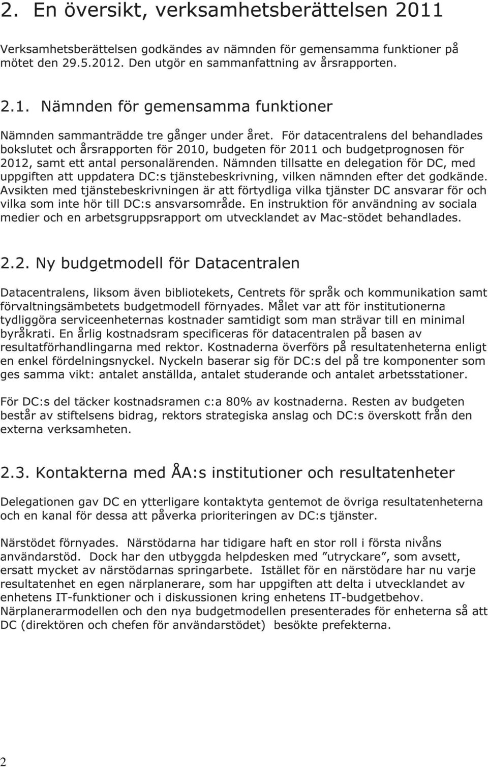 Nämnden tillsatte en delegatin för DC, med uppgiften att uppdatera DC:s tjänstebeskrivning, vilken nämnden efter det gdkände.