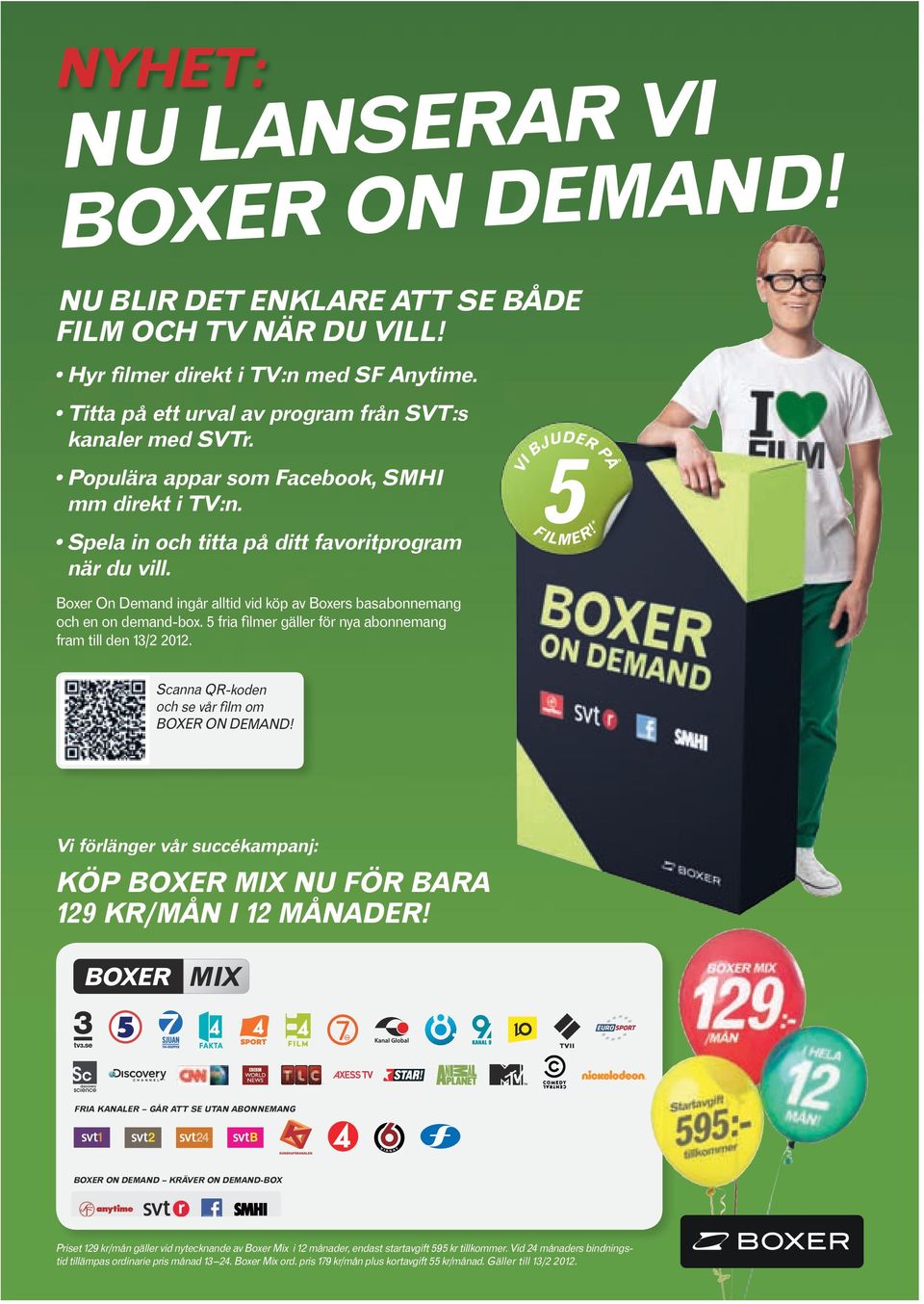 * Boxer On Demand ingår alltid vid köp av Boxers bas abonnemang och en on demand-box. 5 fria filmer gäller för nya abonnemang fram till den 13/2 2012.