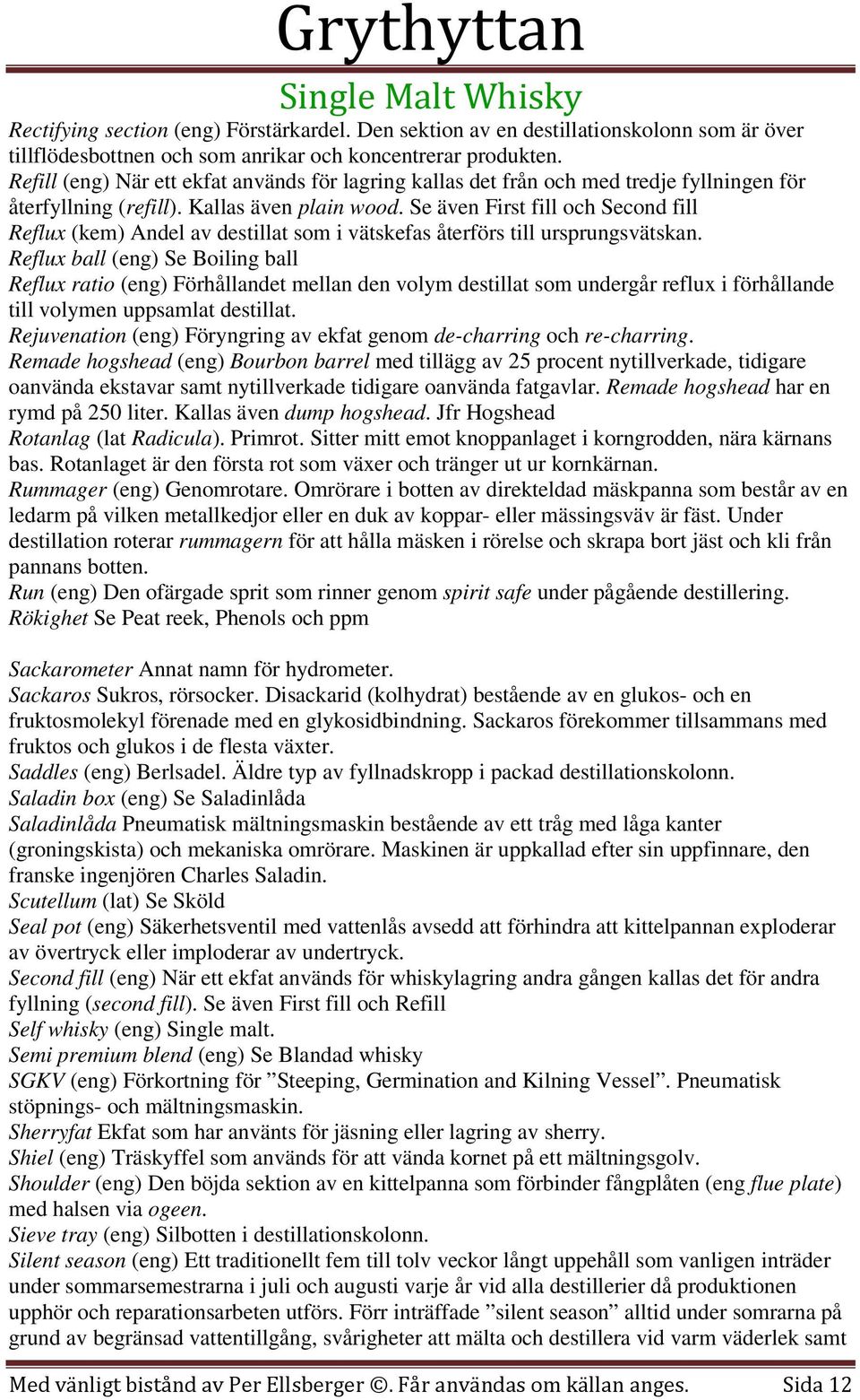 Se även First fill och Second fill Reflux (kem) Andel av destillat som i vätskefas återförs till ursprungsvätskan.