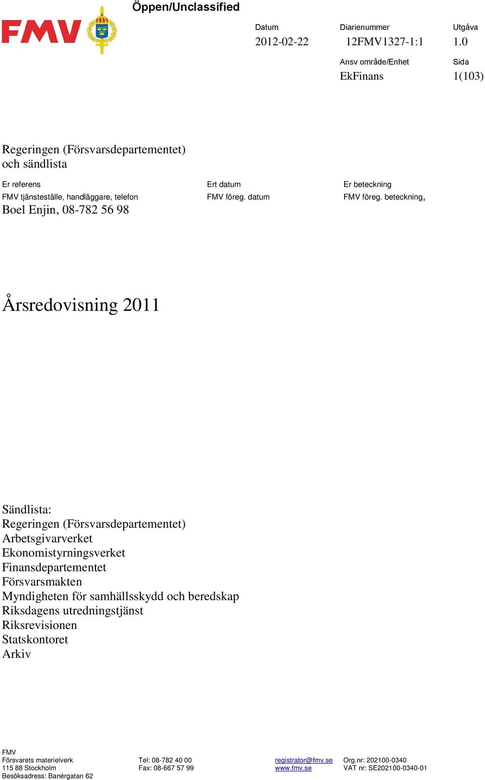 beteckning, Boel Enjin, 08-782 56 98 Årsredovisning 2011 Sändlista: Regeringen (Försvarsdepartementet) Arbetsgivarverket Ekonomistyrningsverket Finansdepartementet