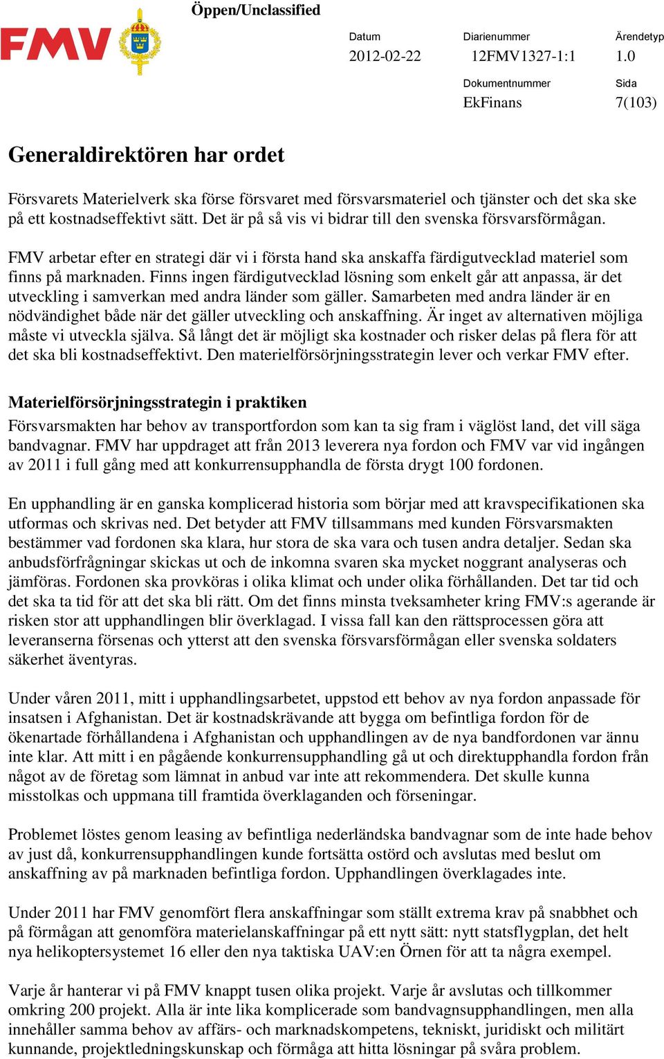 Finns ingen färdigutvecklad lösning som enkelt går att anpassa, är det utveckling i samverkan med andra länder som gäller.