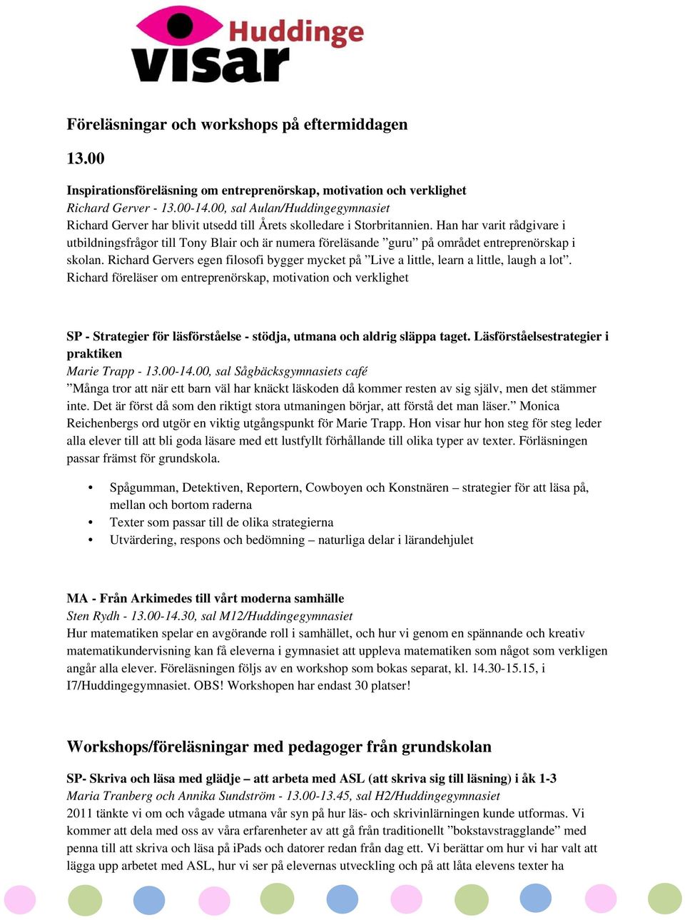 Han har varit rådgivare i utbildningsfrågor till Tony Blair och är numera föreläsande guru på området entreprenörskap i skolan.