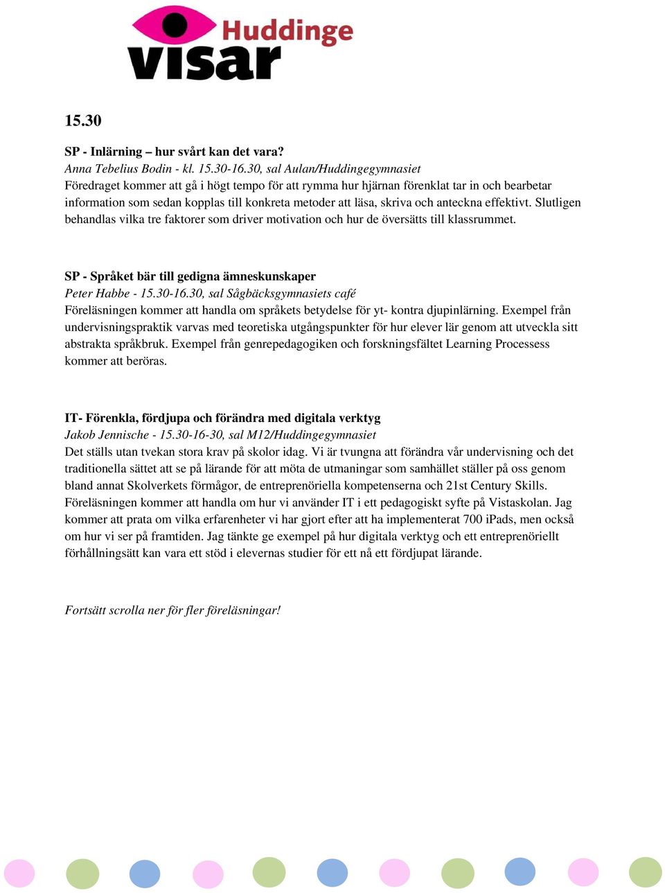 anteckna effektivt. Slutligen behandlas vilka tre faktorer som driver motivation och hur de översätts till klassrummet. SP - Språket bär till gedigna ämneskunskaper Peter Habbe - 15.30-16.