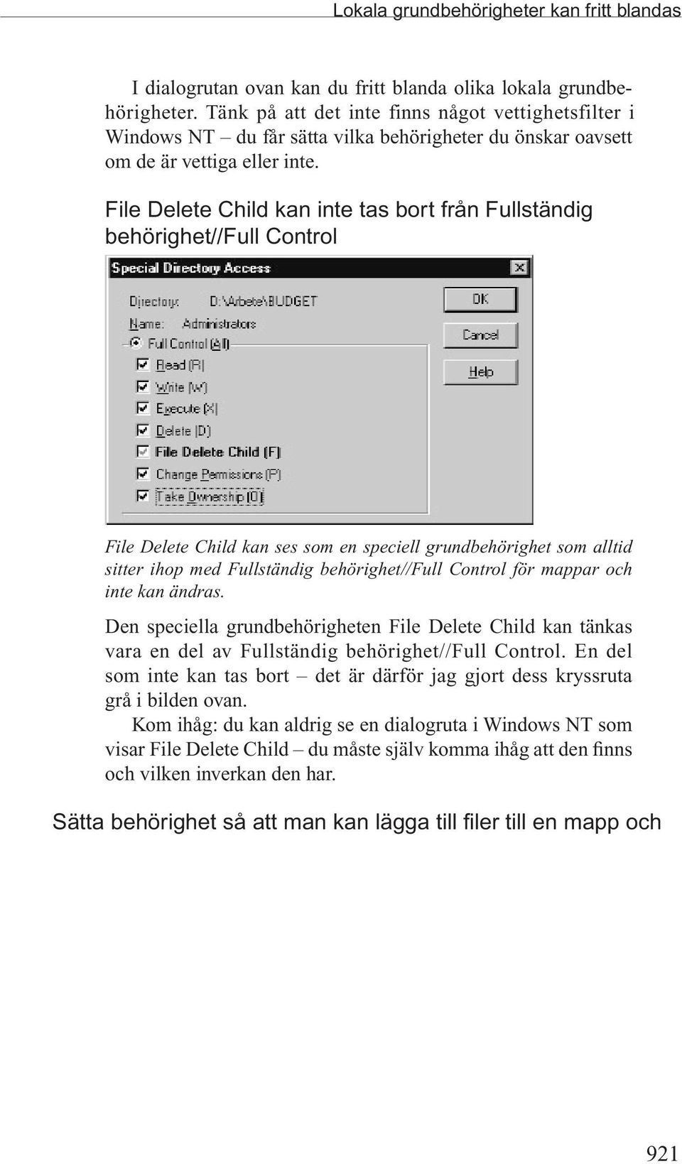 File Delete Child kan inte tas bort från Fullständig behörighet//full Control File Delete Child kan ses som en speciell grundbehörighet som alltid sitter ihop med Fullständig behörighet//full Control