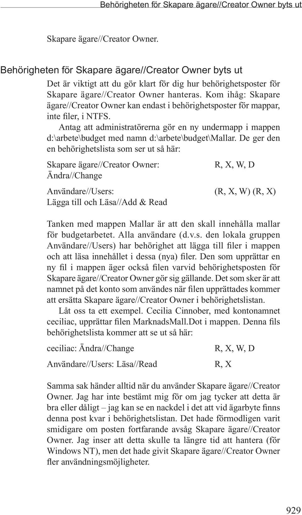 Kom ihåg: Skapare ägare//creator Owner kan endast i behörighetsposter för mappar, inte filer, i NTFS.