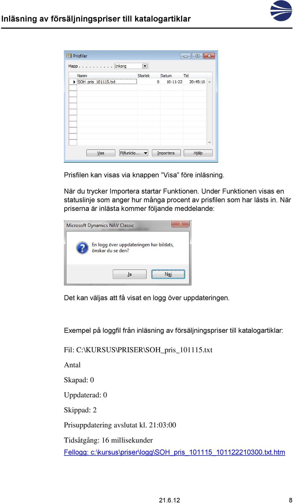 När priserna är inlästa kommer följande meddelande: Det kan väljas att få visat en logg över uppdateringen.