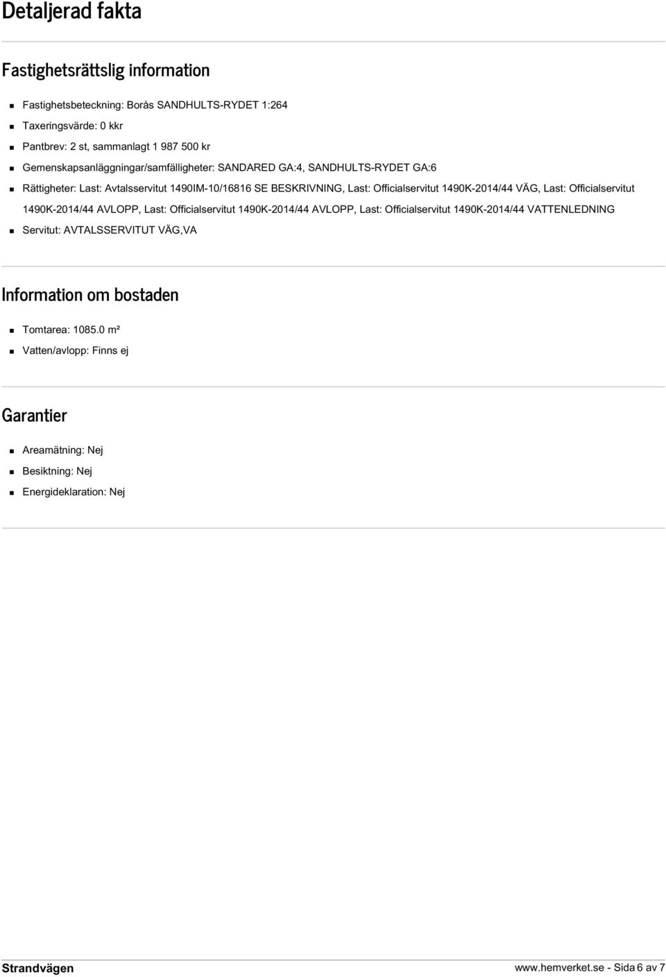 1490K-2014/44 VÄG, Last: Officialservitut 1490K-2014/44 AVLOPP, Last: Officialservitut 1490K-2014/44 AVLOPP, Last: Officialservitut 1490K-2014/44 VATTENLEDNING Servitut: