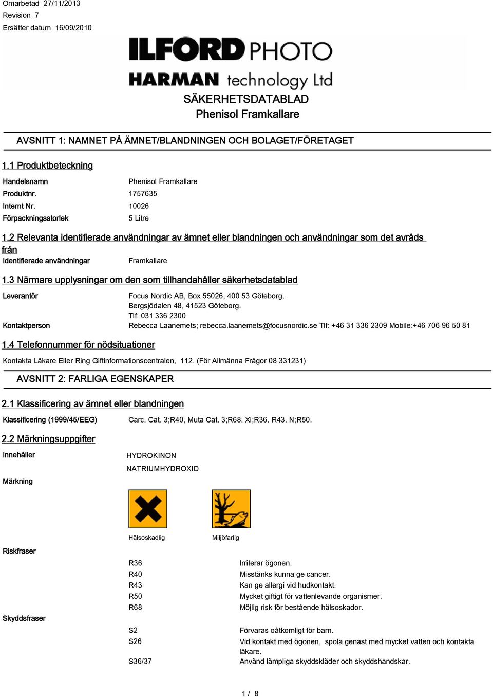 2 Relevanta identifierade användningar av ämnet eller blandningen och användningar som det avråds från Identifierade användningar Framkallare 1.