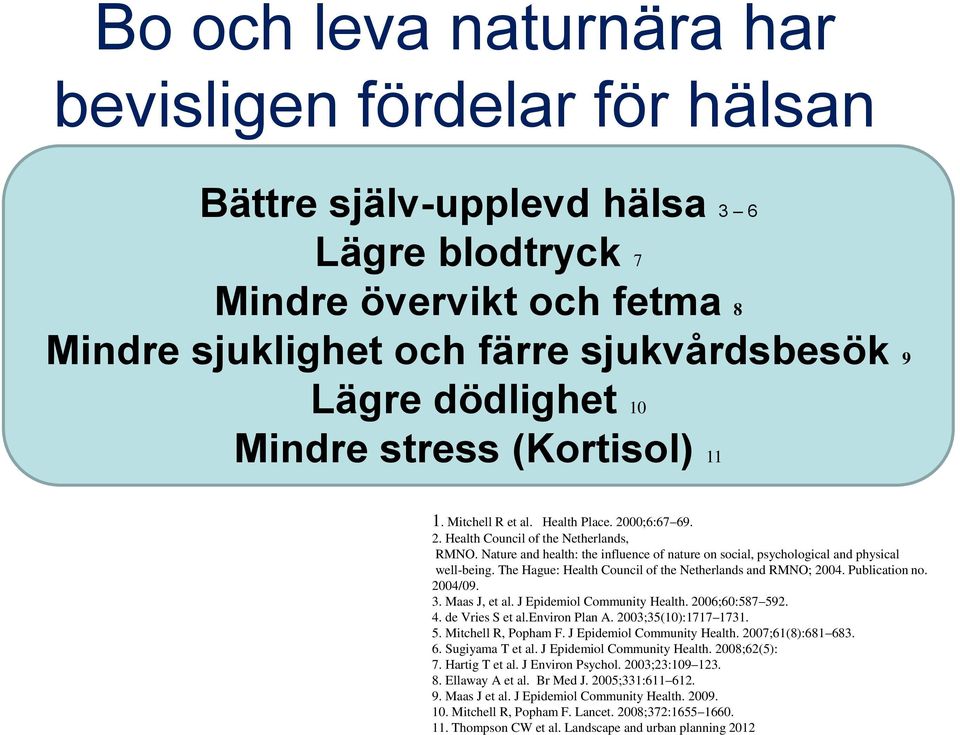 Nature and health: the influence of nature on social, psychological and physical well-being. The Hague: Health Council of the Netherlands and RMNO; 2004. Publication no. 2004/09. 3. Maas J, et al.