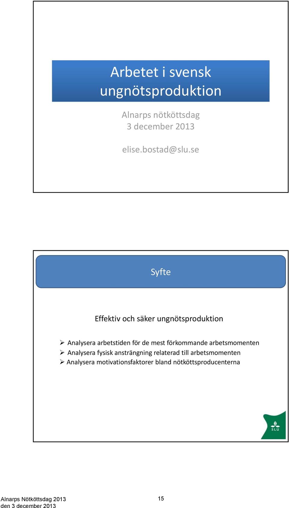 se Syfte Effektiv och säker ungnötsproduktion Analysera arbetstiden för de mest