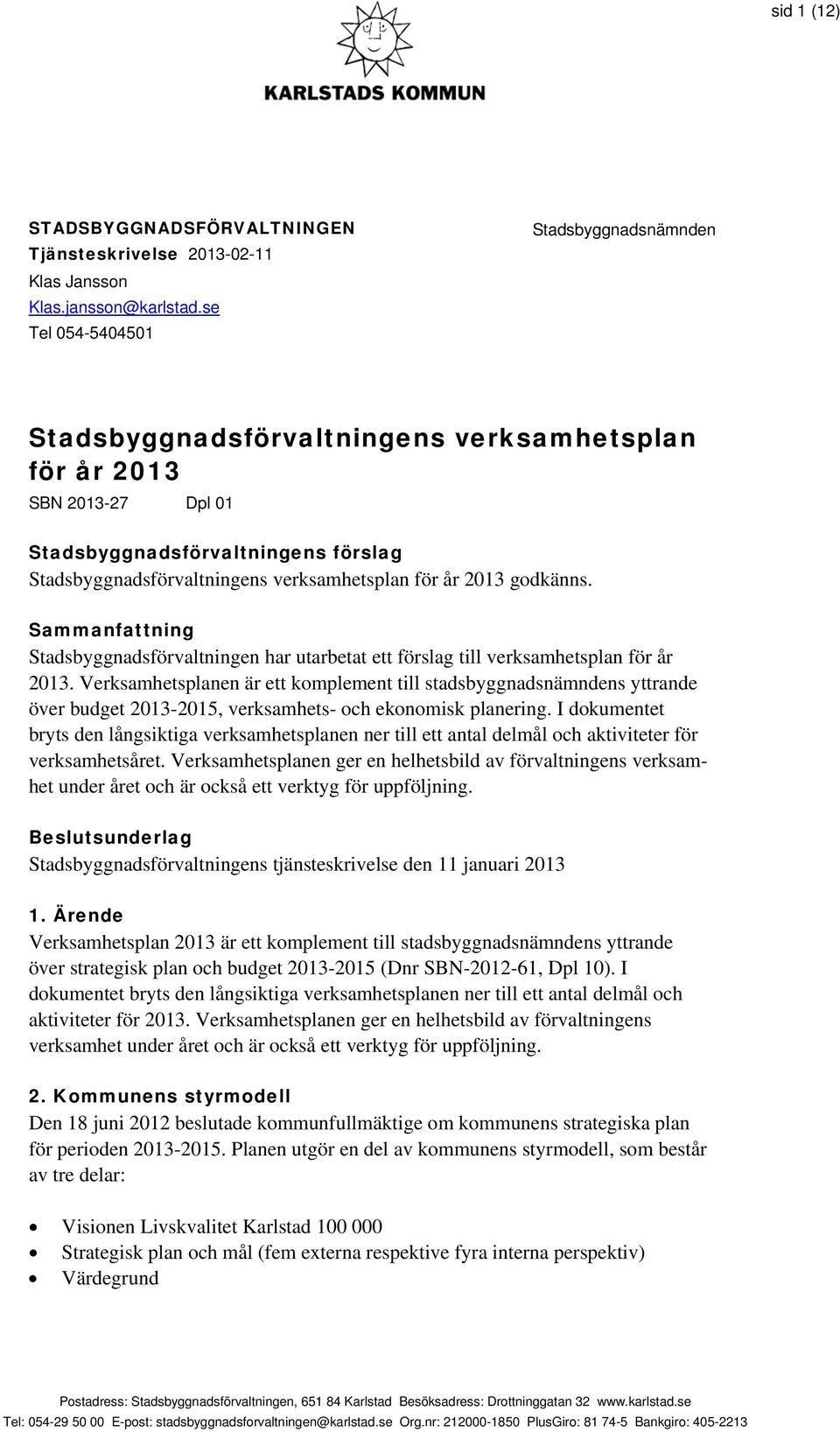 år 2013 godkänns. Sammanfattning Stadsbyggnadsförvaltningen har utarbetat ett förslag till verksamhetsplan för år 2013.