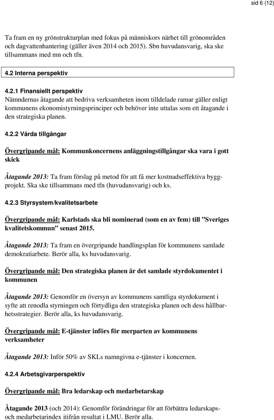 åtagande i den strategiska planen. 4.2.