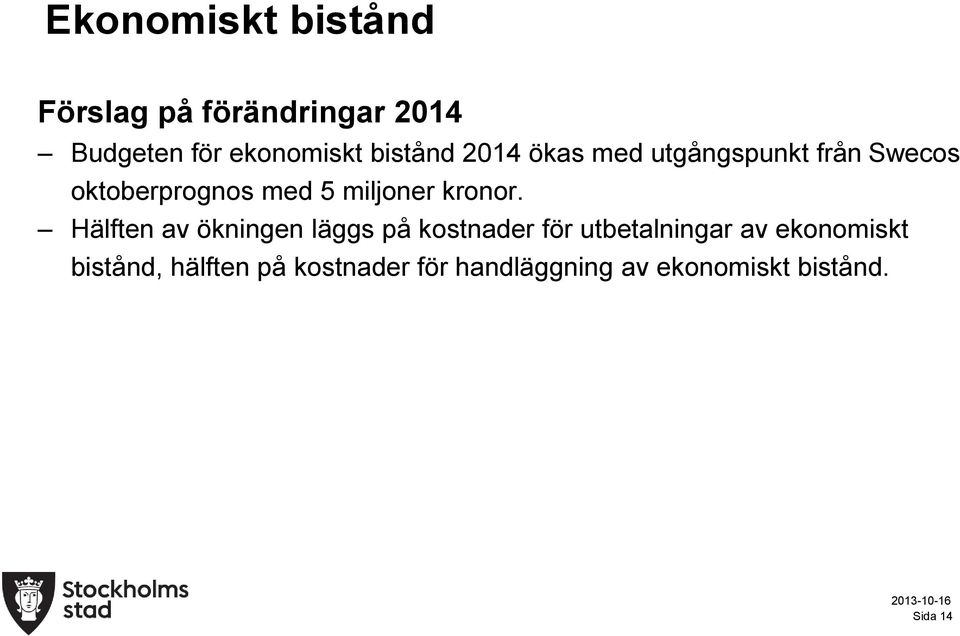 Hälften av ökningen läggs på kostnader för utbetalningar av