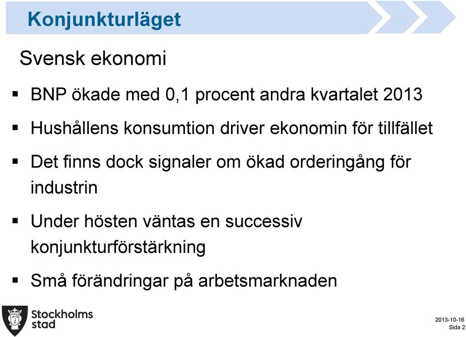 finns dock signaler om ökad orderingång för industrin Under hösten