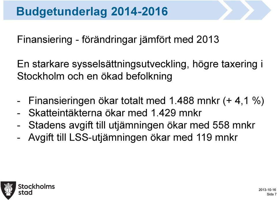 Finansieringen ökar totalt med 1.488 mnkr (+ 4,1 %) - Skatteintäkterna ökar med 1.