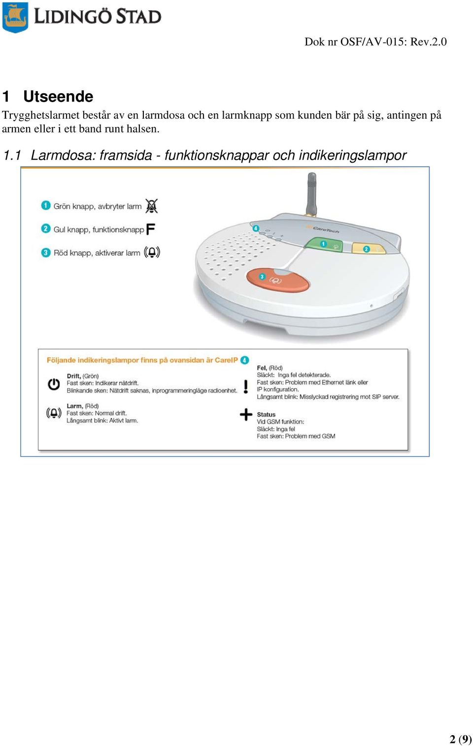 armen eller i ett band runt halsen. 1.