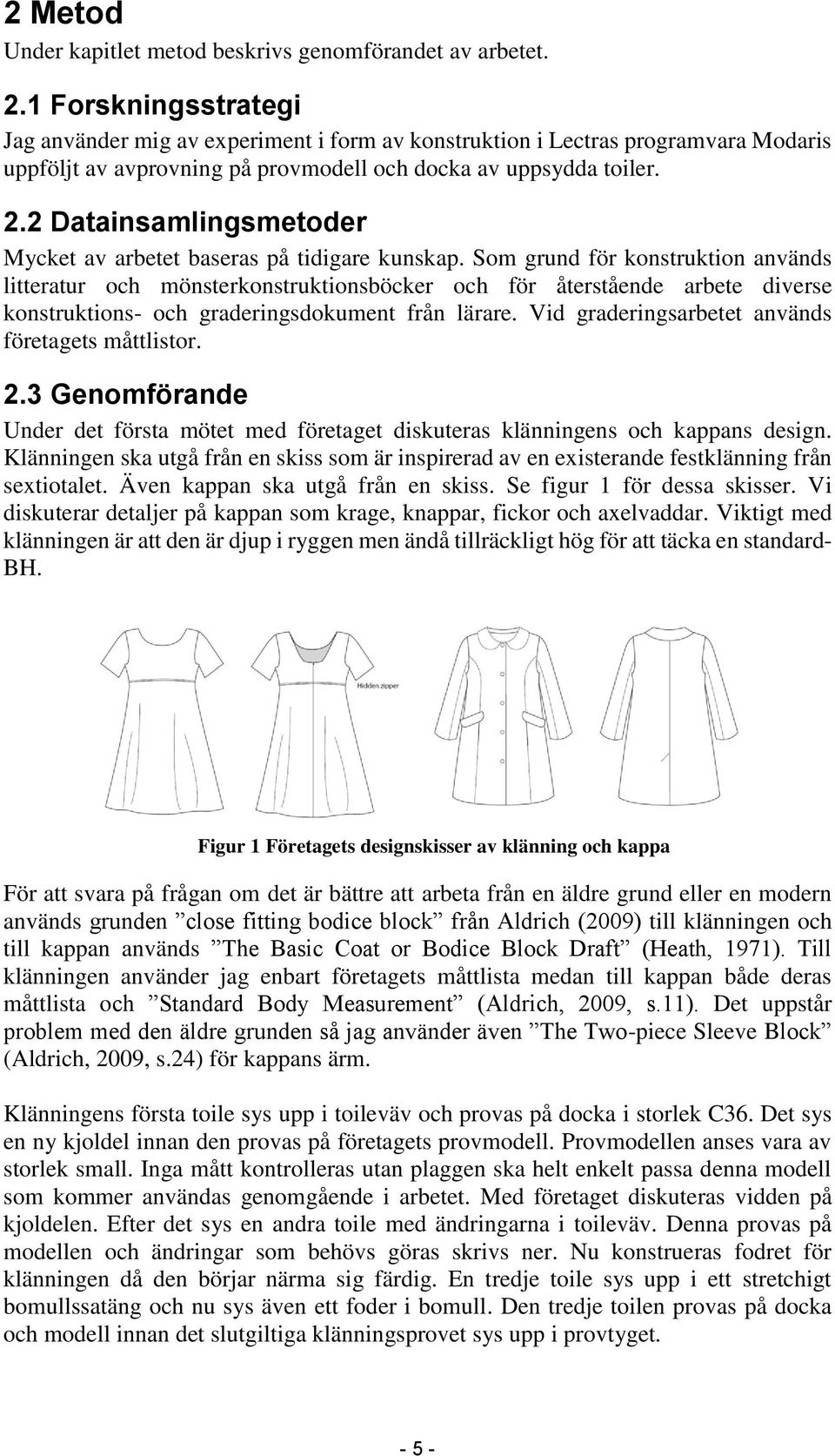 2 Datainsamlingsmetoder Mycket av arbetet baseras på tidigare kunskap.