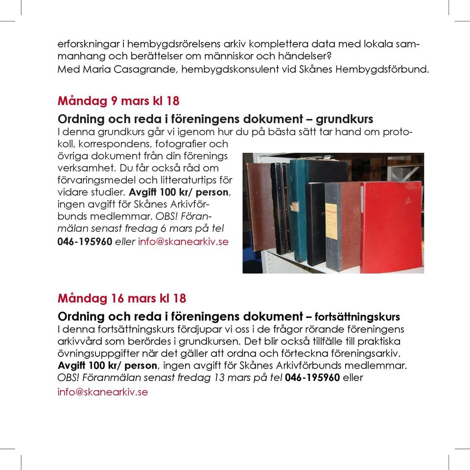 Med Krister Hansson (Regionarkivet), Patrik Sandgren (Folklivsarkivet med Skånes musiksamlingar), Fredrik Tersmeden (Univesitetsarkivet) och Ingrid Andersson (Skånes Arkivförbund). OBS!