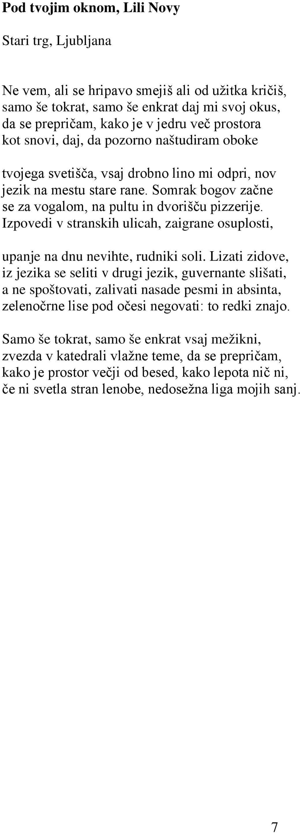 Izpovedi v stranskih ulicah, zaigrane osuplosti, upanje na dnu nevihte, rudniki soli.