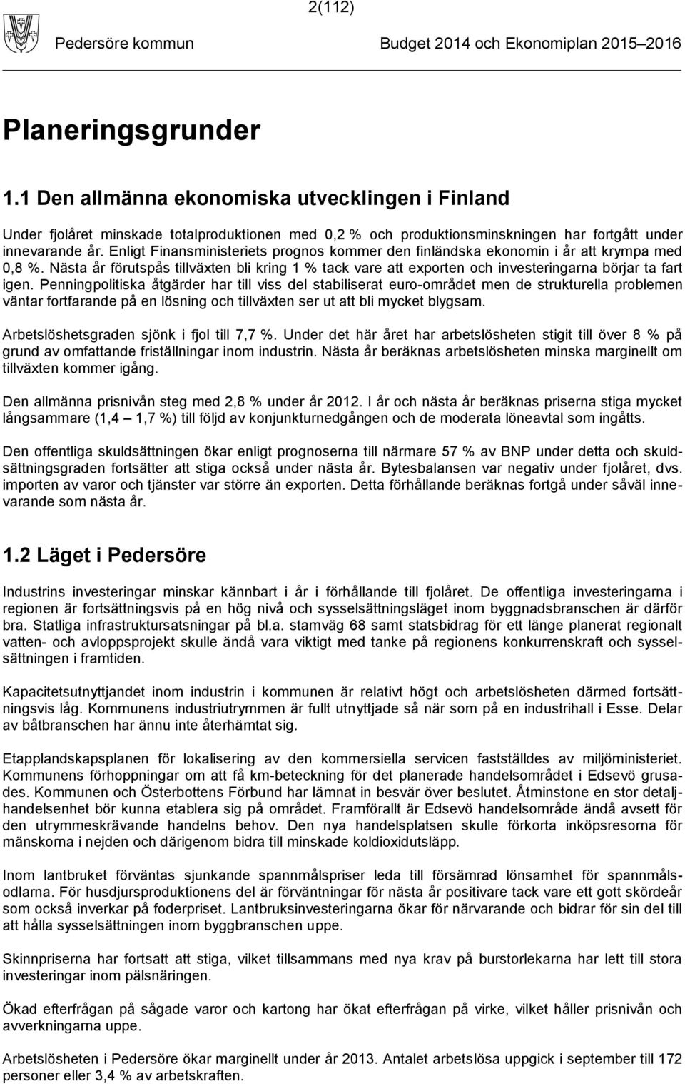 Penningpolitiska åtgärder har till viss del stabiliserat euro-området men de strukturella problemen väntar fortfarande på en lösning och tillväxten ser ut att bli mycket blygsam.