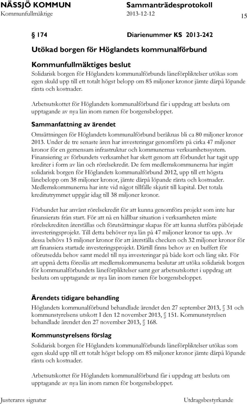 Omsättningen för Höglandets kommunalförbund beräknas bli ca 80 miljoner kronor 2013.