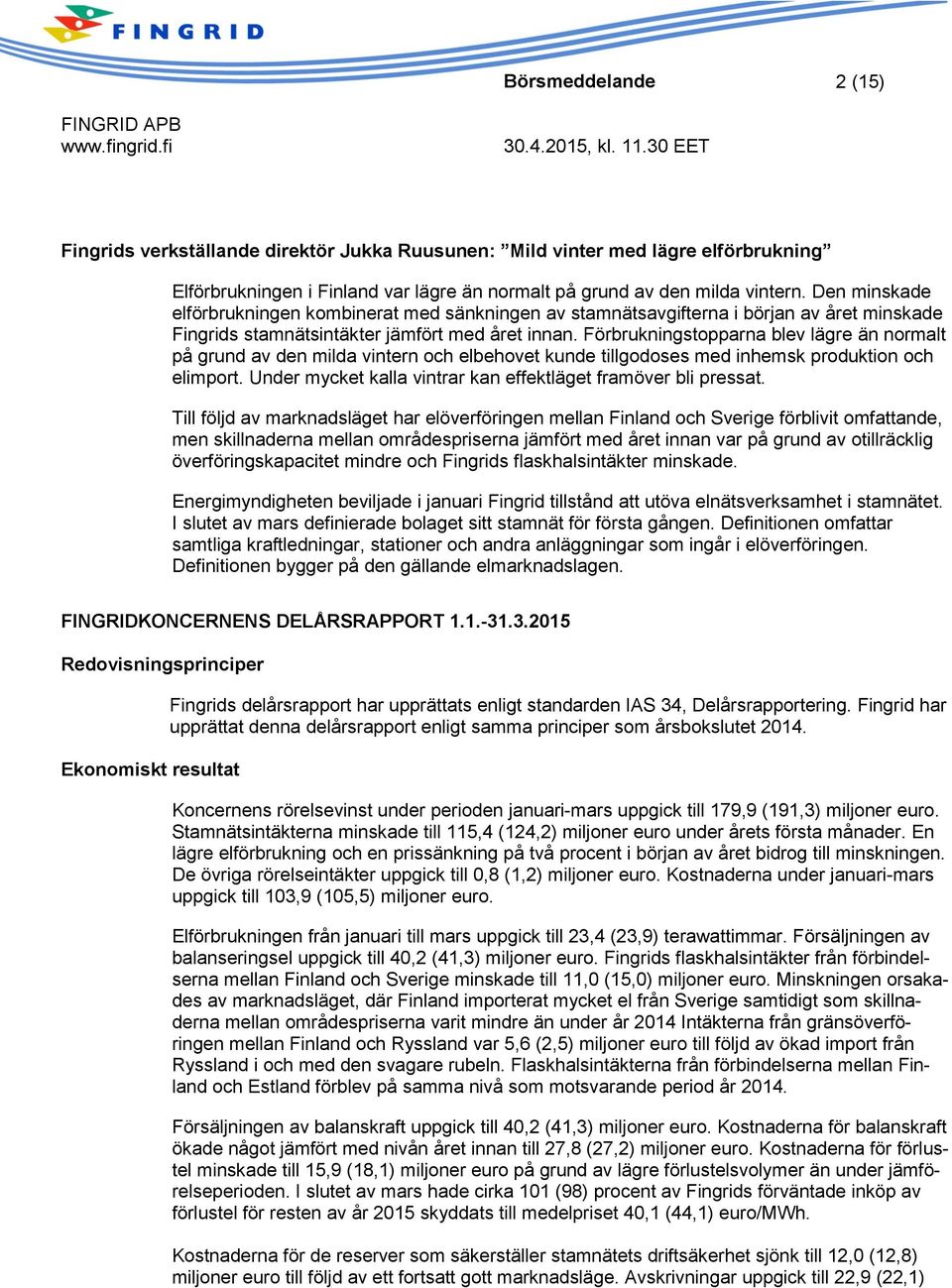 Förbrukningstopparna blev lägre än normalt på grund av den milda vintern och elbehovet kunde tillgodoses med inhemsk produktion och elimport.