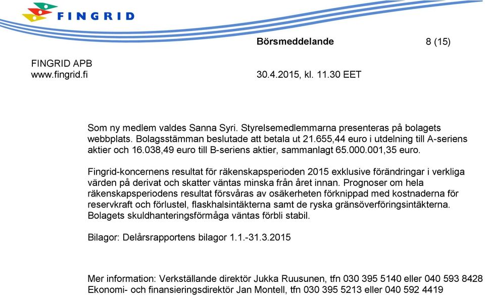 Fingrid-koncernens resultat för räkenskapsperioden 2015 exklusive förändringar i verkliga n på derivat och skatter väntas minska från året innan.