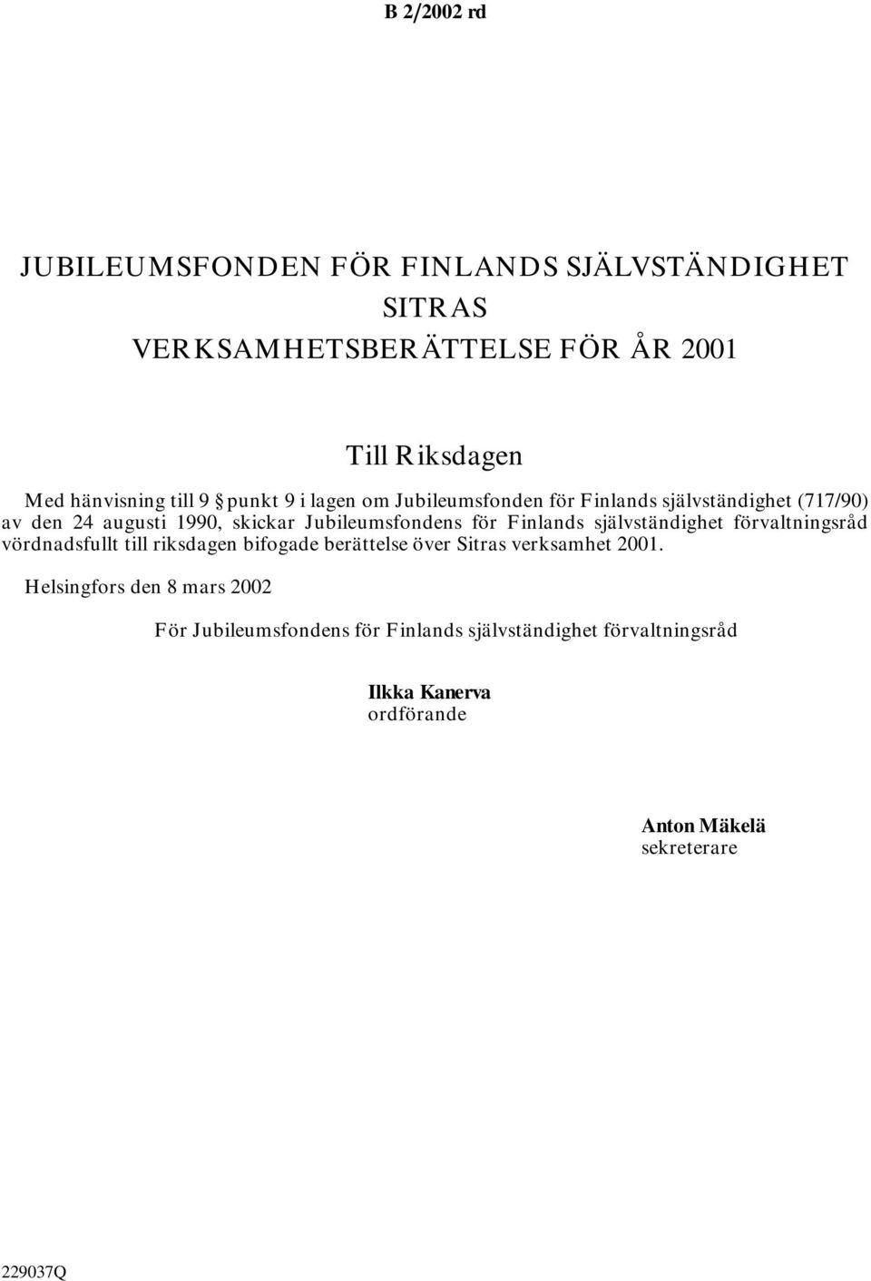 Finlands självständighet förvaltningsråd vördnadsfullt till riksdagen bifogade berättelse över Sitras verksamhet 2001.