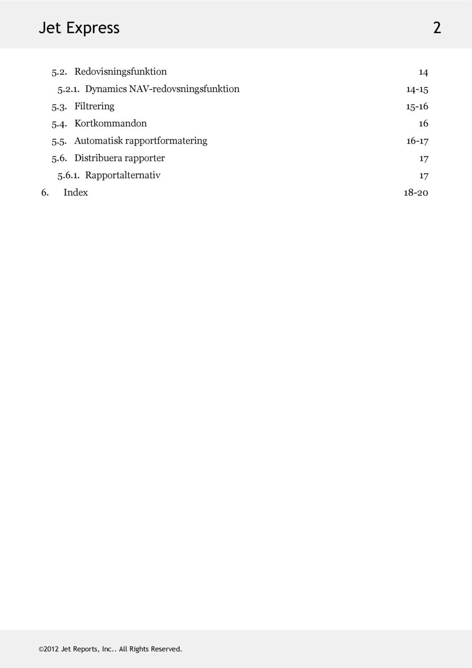 Filtrering 15-16 5.4. Kortkommandon 16 5.5. Automatiskrapportformatering 16-17 5.