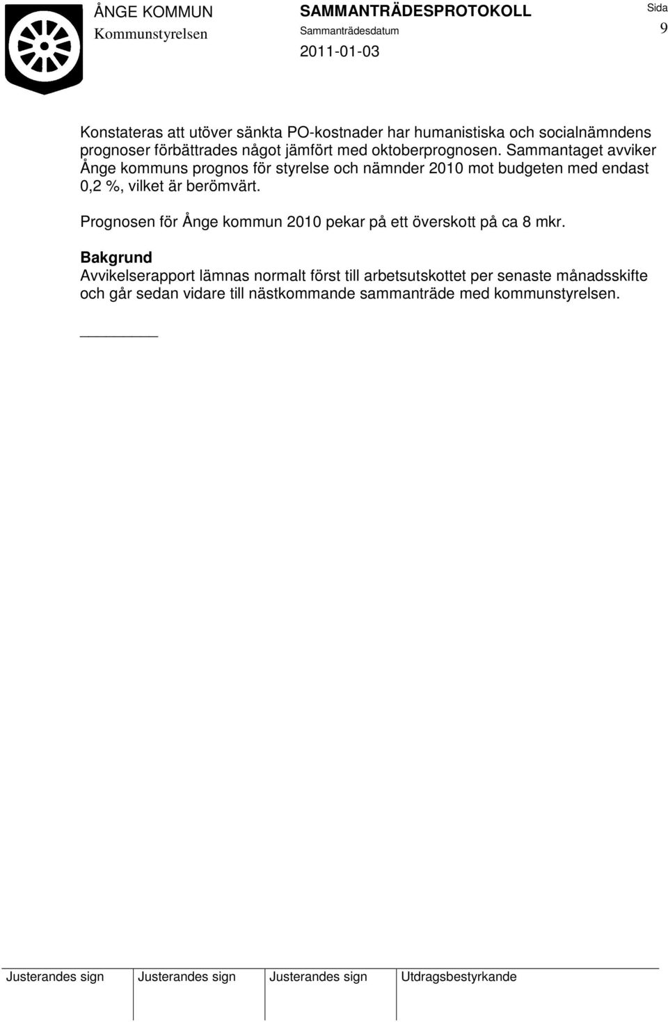Sammantaget avviker Ånge kommuns prognos för styrelse och nämnder 2010 mot budgeten med endast 0,2 %, vilket är berömvärt.